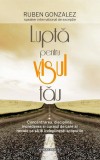 Luptă pentru visul tău - Paperback brosat - Ruben Gonzalez - Amaltea