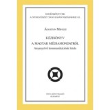 K&eacute;zik&ouml;nyv a magyar m&eacute;diamondatr&oacute;l - Anyanyelvű kommunik&aacute;ci&oacute;nk hitele - &Aacute;goston Mih&aacute;ly