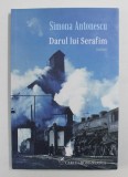 DARUL LUI SERAFIM - roman de SIMONA ANTONESCU , 2016 , DEDICATIE