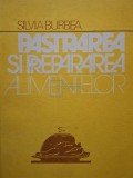 Silvia Burbea - Pastrarea si prepararea alimentelor (Editia: 1989)
