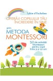Ofera-i copilului tau incredere in sine prin metoda Montessori - Sylvie D Esclaibes - Editura Litera