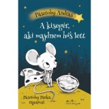 A kiseg&eacute;r, aki majdnem hős lett - P&aacute;sztohy Andr&aacute;s