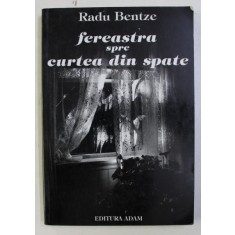 FEREASTRA SPRE CURTEA DIN SPATE - AMINTIRI de RADU BENTZE , 2003
