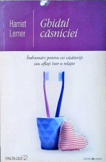 GHIDUL CASNICIEI. INDRUMAR PENTRU CEI CASATORITI SAU AFLATI INTR-O RELATIE-HARRIET LERNER-258277