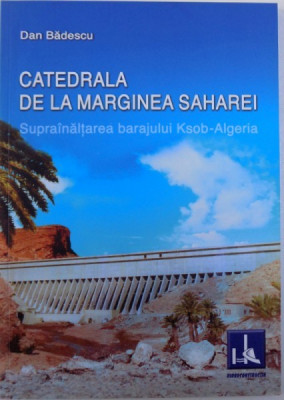 CATEDRALA DE LA MARGINEA SAHAREI - SUPRAINALTAREA BARAJULUI KSOB - ALGERIA de DAN BADESCU , 2012 foto