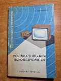Montarea si Reglarea Radioreceptoarelor, 1964, Carte Tehnica Electrotehnica