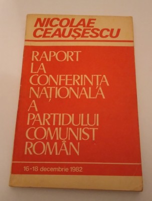 RAPORT LA CONFERINŢA NAŢIONALĂ A PARTIDULUI COMUNIST ROM&amp;Acirc;N - NICOLAE CEAUŞESCU foto
