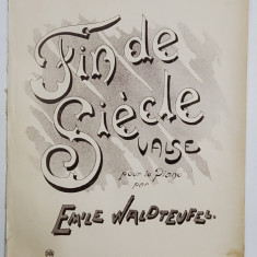 FIN DE SIECLE , VALSE POUR LE PIANO par EMILE WALDTEUFEL , EDITIE DE INCEPUT DE SECOL XX, PARTITURA