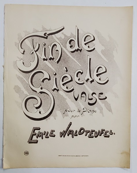 FIN DE SIECLE , VALSE POUR LE PIANO par EMILE WALDTEUFEL , EDITIE DE INCEPUT DE SECOL XX, PARTITURA