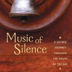 Music of Silence: A Sacred Journey Through the Hours of the Day