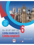 Cumpara ieftin Limba moderna 2. Limba engleza. Teorie si aplicatii. Clasa 6/Fiona Mauchline, Catherine Smith, Ana-Magdalena Iordachescu, Daniel Morris, Mariana Stoen