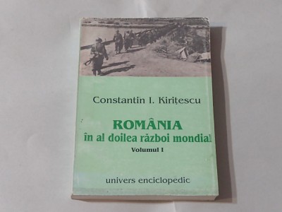 CONSTANTIN KIRITESCU - ROMANIA IN AL DOILEA RAZBOI MONDIAL vol.1. foto