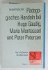 PADAGOGHISCHES HANDELN BEI HUGO GAUDIG , MARIA MONTESSORI und PETER PETERSEN von LEOPOLD KRATOCHWIL , TEXT IN LIMBA GERMANA , 1992