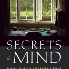 Secrets of the Mind: Ralph Waldo Emerson's Keys to Expansive Mental Powers - Sam Torode