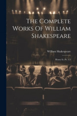 The Complete Works Of William Shakespeare: Henry Iv, Pt. 1-2 foto