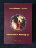 George Enescu - reverie si mit &ndash; Despina Petecel Theodoru