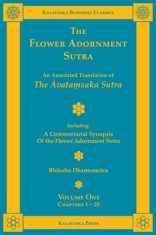 The Flower Adornment Sutra - Volume One: An Annotated Translation of the Avata&amp;#7747;saka Sutra with A Commentarial Synopsis of the Flower Adornment S