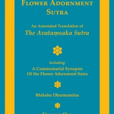 The Flower Adornment Sutra - Volume One: An Annotated Translation of the Avata&#7747;saka Sutra with A Commentarial Synopsis of the Flower Adornment S