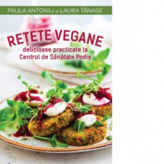 Retete vegane delicioase practicate la Centrul de Sanatate Podis - Laura Tanase, Paula Antoniu