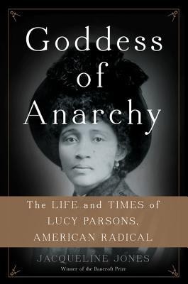 Goddess of Anarchy: The Life and Times of Lucy Parsons, American Radical foto