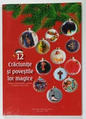 12 CRACIUNITE SI POVESTILE LOR MAGICE , editor coordonator de CLARA TOMA , 2024 foto