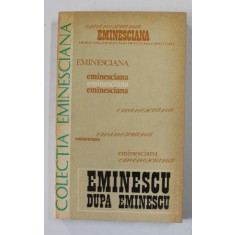 EMINESCU DUPA EMINESCU , COMUNICARI LA COLOCVIUL DIN PARIS - SORBONA ( 12- 15 MARTIE 1975 ) , volum ingrijit de DIM . PACURARU , 1978