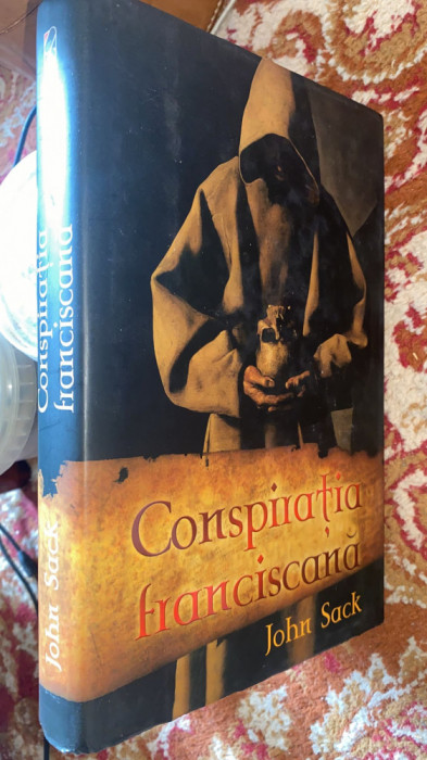 CONSPIRATIA FRANCISCANA,JOHN SACK/EDITURA RAO 2007/CARTONATA cu SUPRACOPERTA