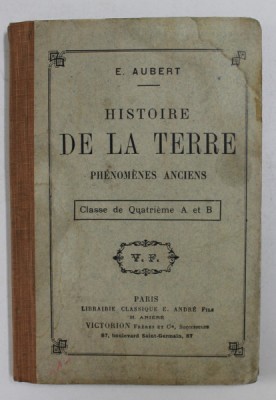 HISTOIRE DE LA TERRE - PHENOMENES ANCIENS par E. AUBERT , CLASSE DE QUATRIEME A et B, 1903 foto