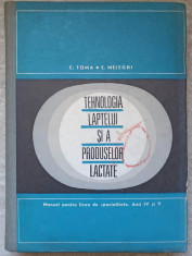 TEHNOLOGIA LAPTELUI SI A PRODUSELOR LACTATE. MANUAL PENTRU LICEE DE SPECIALITATE. ANII IV SI V-C. TOMA, E. MELEG foto