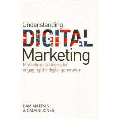 Understanding Digital Marketing: Marketing Strategies for Engaging the Digital Generation - Damian Ryan, Calvin Jones