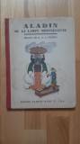 Aladin ou la lampe merveilleuse (1930) Aladin si lampa fermecata / ilustratii de R. de la Neziere
