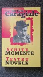 MOMENTE * SCHITE * TEATRU * NUVELE - Caragiale (edit. Steaua Nordului)
