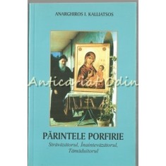 Parintele Porfirie. Stravazatorul, Inaintevazatorul - Anarghiros I. Kalliatsos