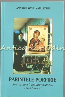 Parintele Porfirie. Stravazatorul, Inaintevazatorul - Anarghiros I. Kalliatsos foto