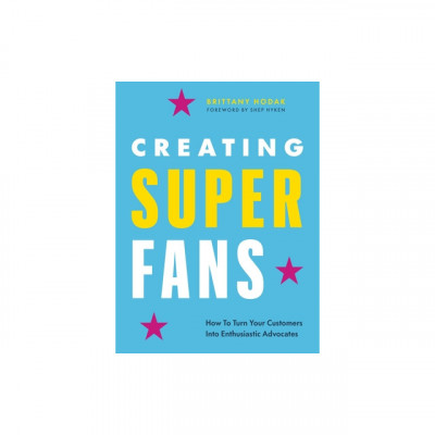 Creating Superfans: A Five-Step System for Multiplying Reputation, Referrals &amp;amp; Revenue foto