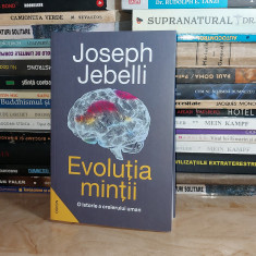 JOSEPH JEBELLI - EVOLUTIA MINTII : O ISTORIE A CREIERULUI UMAN , 2023 +