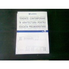 TENDINTE CONTEMPORANE IN ARHITECTURA PENTRU EDUCATIA PREUNIVERSITARA - COORDONATOR AUGUSTIN IOAN