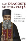 Fără dragoste nu există viață. &Icirc;nvățătura și Acatistul Starețului Tadei de la Vitovnița - Editura Predania