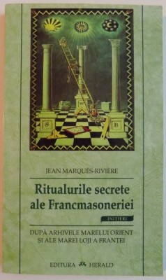 RITUALURILE SECRETE ALE FRANCMASONERIEI de JEAN MARQUES - RIVIERE , EDITIA A DOUA , 2005 foto