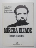 Sergiu Tofan (coord.); Simona Lupu et al. - Mircea Eliade. Lecturi (in)fidele