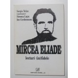 Sergiu Tofan (coord.); Simona Lupu et al. - Mircea Eliade. Lecturi (in)fidele