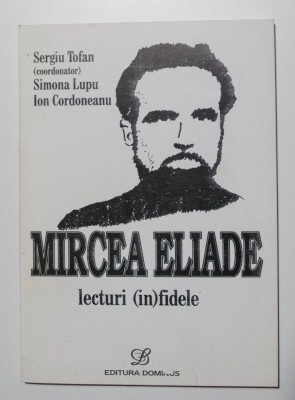 Sergiu Tofan (coord.); Simona Lupu et al. - Mircea Eliade. Lecturi (in)fidele foto