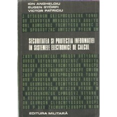 Securitatea si protectia informatiei in sistemele electronice de calcul - Eugen Gyorfi, Ion Angheloiu
