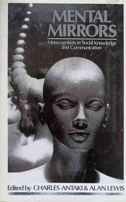 MENTAL MIRRORS. METACOGNITION IN SOCIAL KNOWLEDGE AND COMMUNICATION-CHARLES ANTAKI &amp;amp; ALAN LEWIS-237738 foto