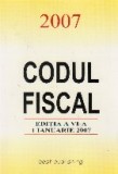 CODUL FISCAL 2007 - editia a VI-a - 1 ianuarie 2007