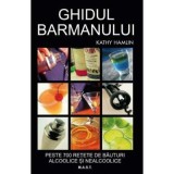 Ghidul barmanului. Peste 700 de retete de bauturi alcoolice si nealcoolice - Kathy Hamlin
