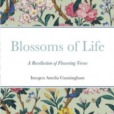 Blossoms of Life: A Recollection of Flowering Verses