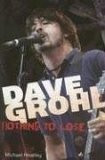 Dave Grohl: Nothing to Lose - Michael Heatley