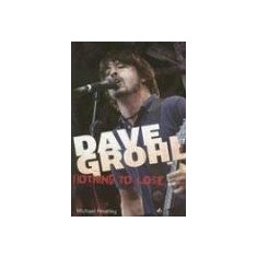 Dave Grohl: Nothing to Lose - Michael Heatley