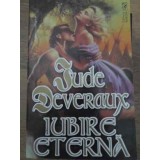 IUBIRE ETERNA-JUDE DEVERAUX-232096